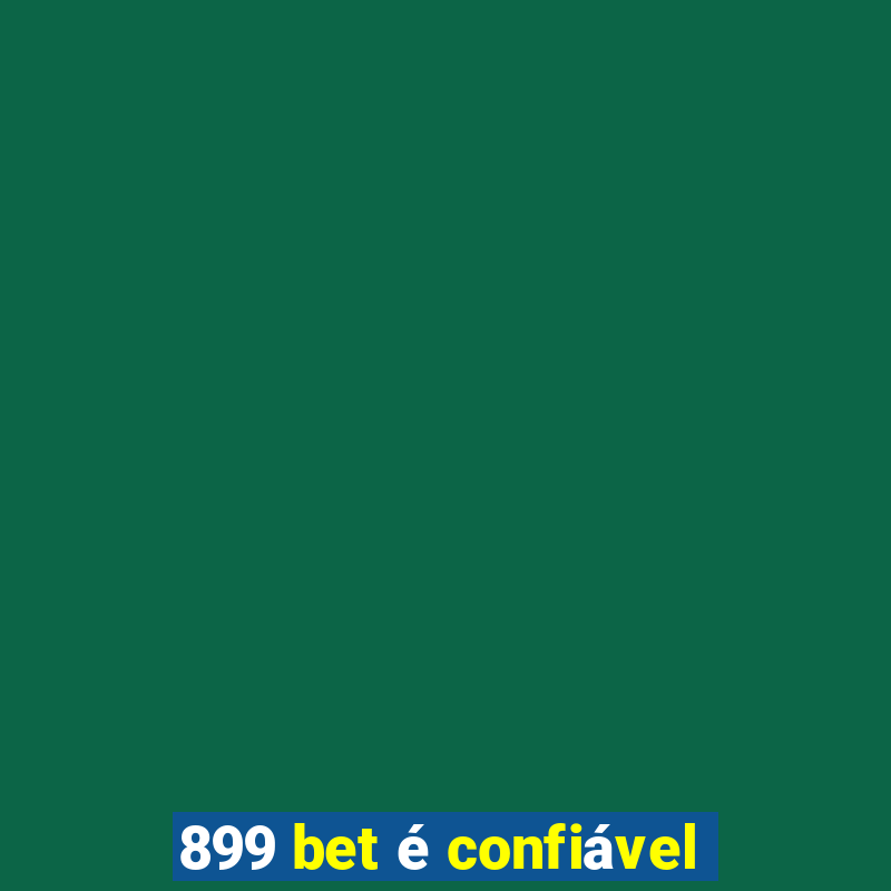 899 bet é confiável