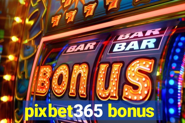 pixbet365 bonus