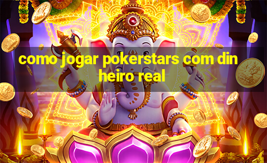 como jogar pokerstars com dinheiro real