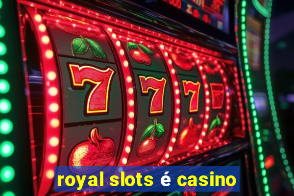 royal slots é casino