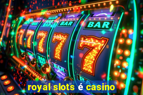 royal slots é casino