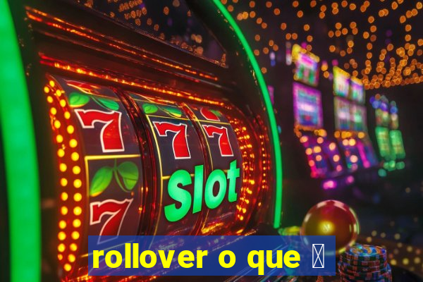 rollover o que 茅