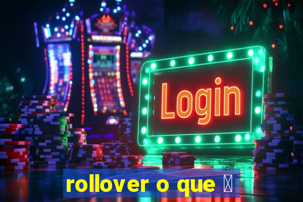 rollover o que 茅