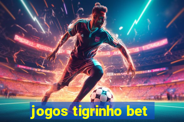 jogos tigrinho bet