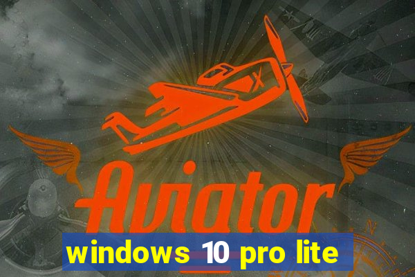 windows 10 pro lite