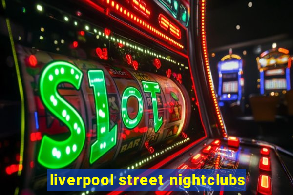 liverpool street nightclubs