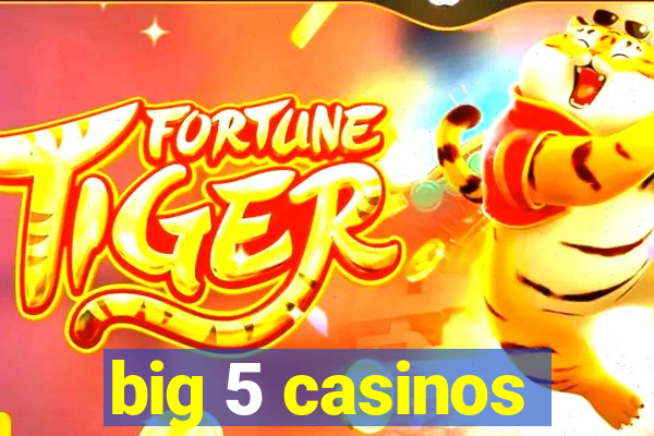 big 5 casinos