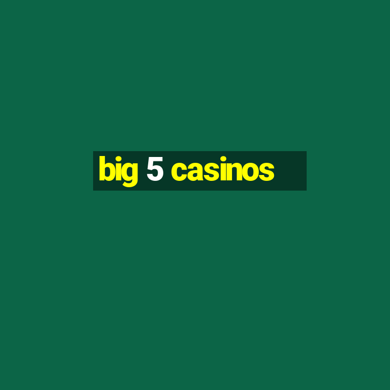 big 5 casinos