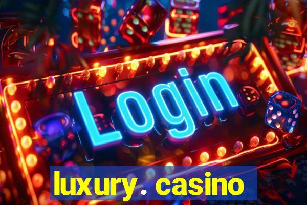 luxury. casino