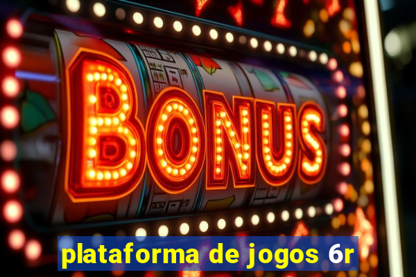 plataforma de jogos 6r