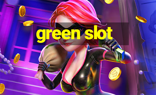 green slot