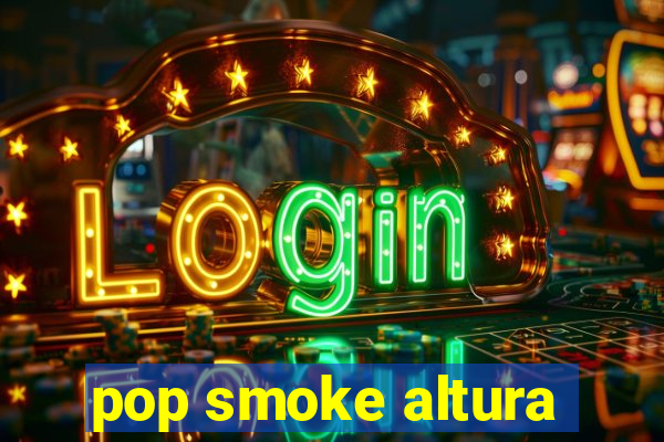 pop smoke altura