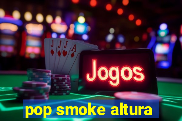 pop smoke altura