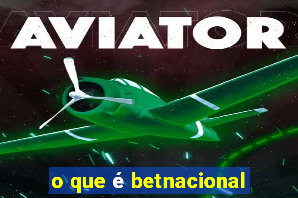 o que é betnacional