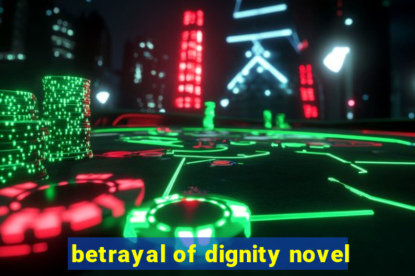 betrayal of dignity novel