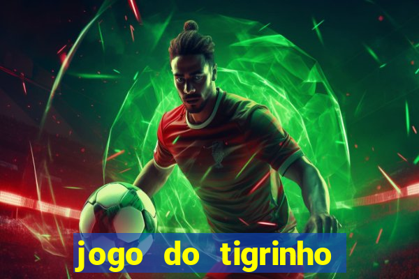 jogo do tigrinho sem valor minimo