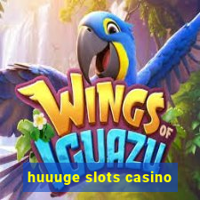 huuuge slots casino