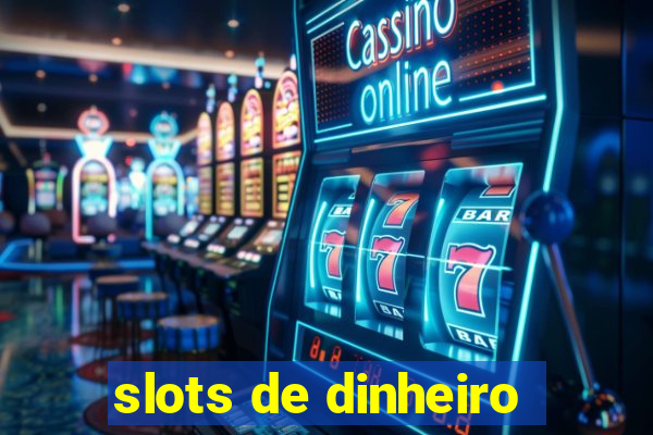 slots de dinheiro