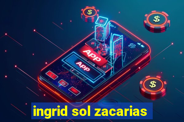 ingrid sol zacarias