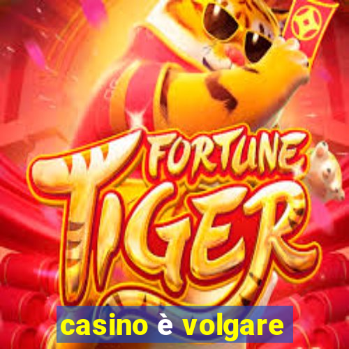 casino è volgare