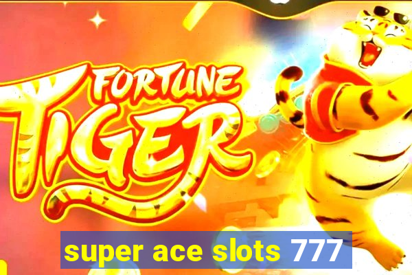 super ace slots 777