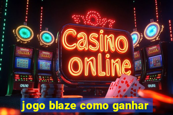 jogo blaze como ganhar