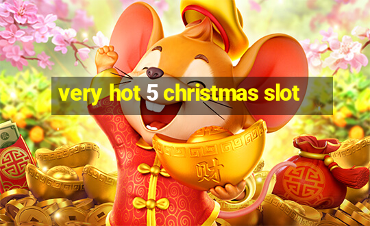 very hot 5 christmas slot