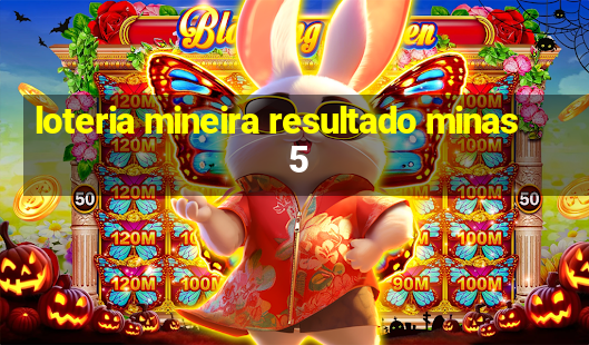 loteria mineira resultado minas 5