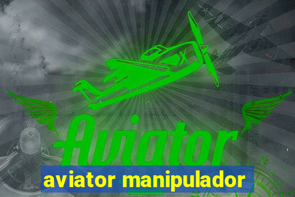 aviator manipulador