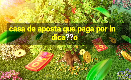 casa de aposta que paga por indica??o