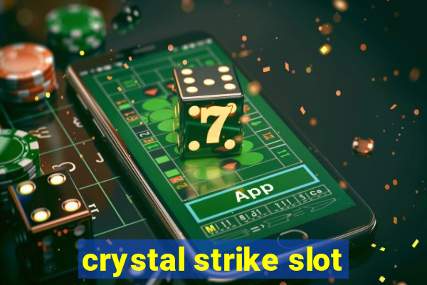 crystal strike slot