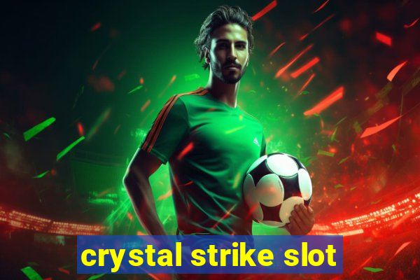 crystal strike slot