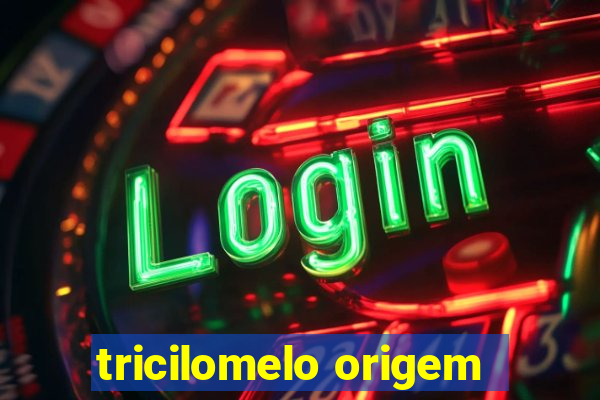 tricilomelo origem