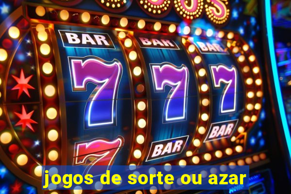 jogos de sorte ou azar