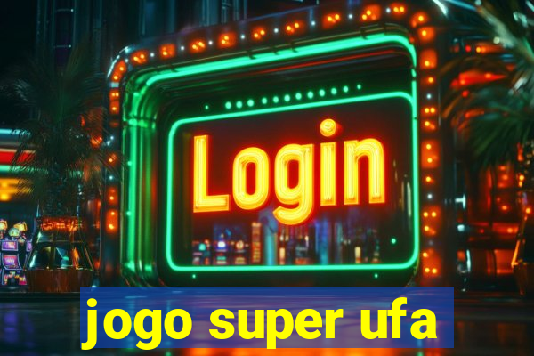 jogo super ufa