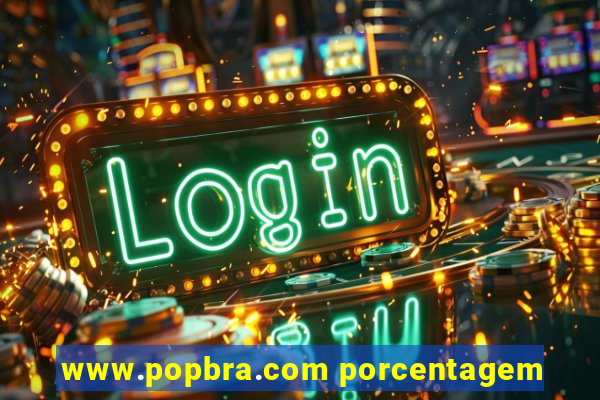 www.popbra.com porcentagem