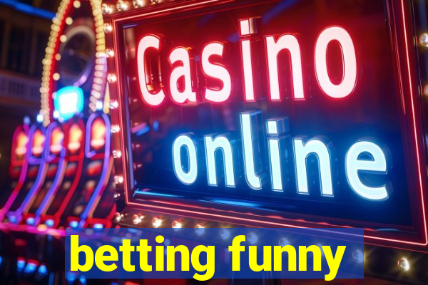 betting funny