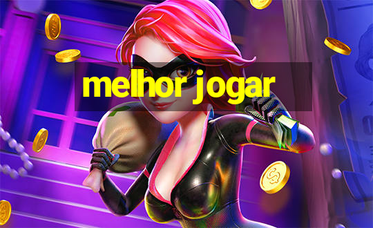 melhor jogar