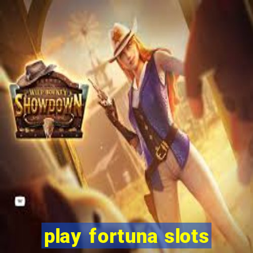 play fortuna slots