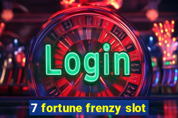 7 fortune frenzy slot