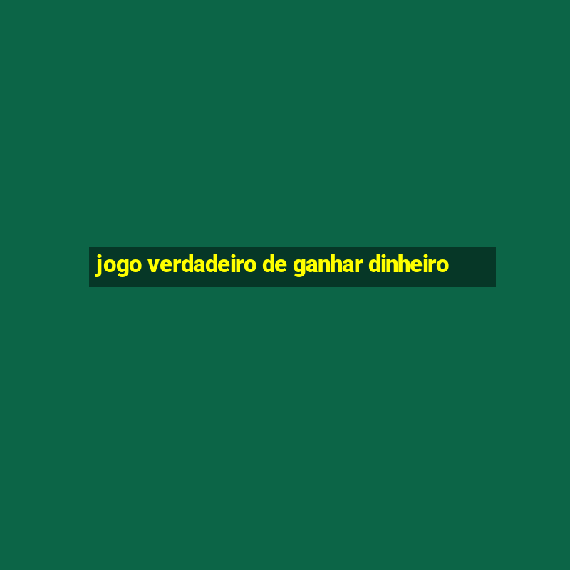 jogo verdadeiro de ganhar dinheiro