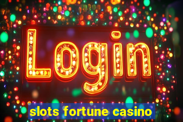 slots fortune casino