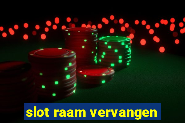 slot raam vervangen