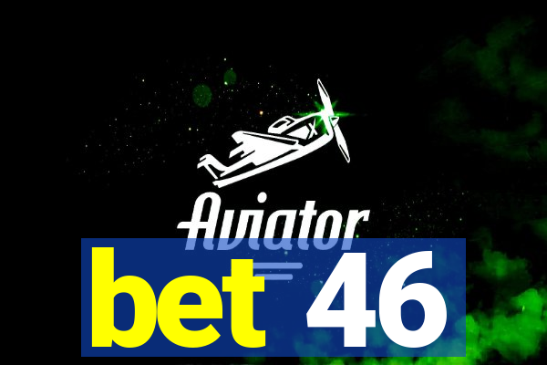 bet 46