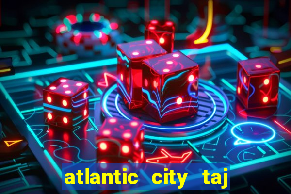 atlantic city taj mahal casino