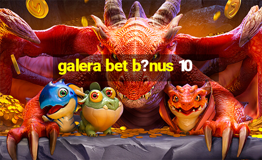 galera bet b?nus 10