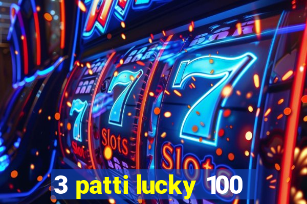 3 patti lucky 100