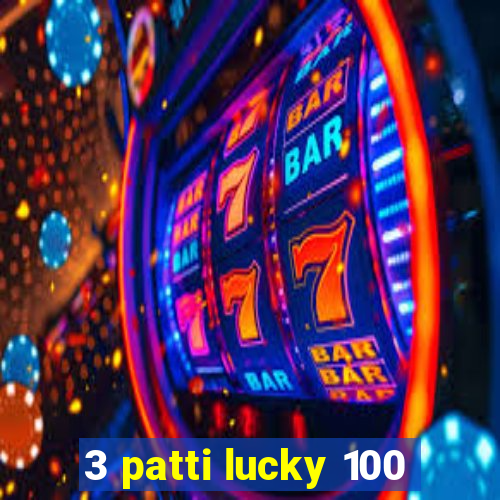 3 patti lucky 100