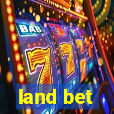 land bet