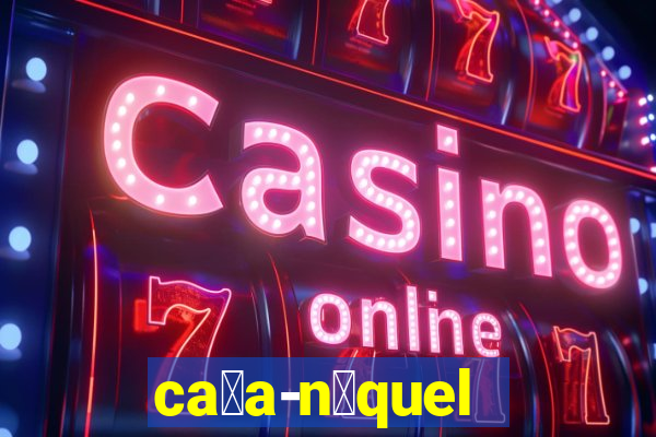 ca莽a-n铆quel online valendo dinheiro